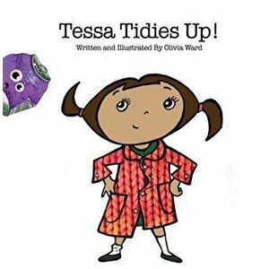 Tessa Tidies Up!, Paperback - Olivia Ward imagine
