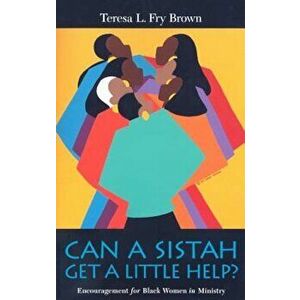 Can a Sistah Get a Little Help': Encouragement for Black Women in Ministry, Paperback - Teresa L. Fry Brown imagine