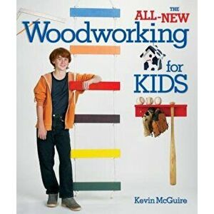 The All-New Woodworking for Kids, Paperback - Kevin McGuire imagine