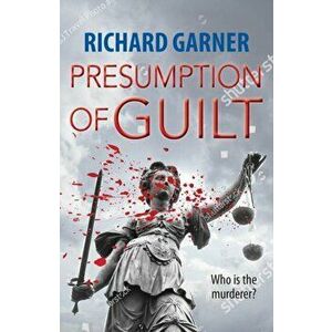 Presumption of Guilt. Who is the Murderer?, Paperback - Richard Garner imagine