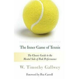 The Inner Game of Tennis: The Classic Guide to the Mental Side of Peak Performance, Paperback - W. Timothy Gallwey imagine