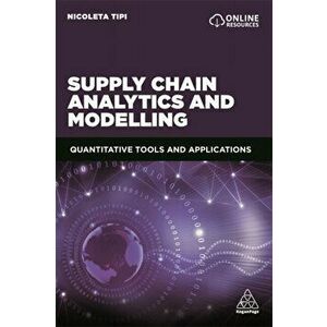 Supply Chain Analytics and Modelling. Quantitative Tools and Applications, Paperback - Nicoleta Tipi imagine