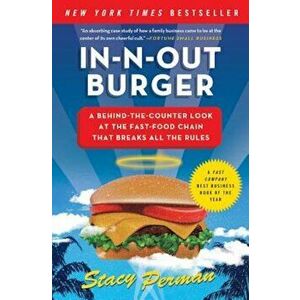 In-N-Out Burger: A Behind-The-Counter Look at the Fast-Food Chain That Breaks All the Rules, Paperback - Stacy Perman imagine