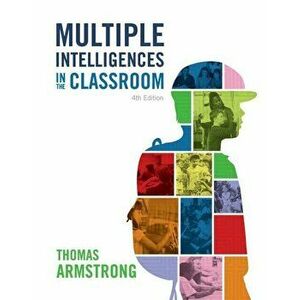 Multiple Intelligences in the Classroom, 4th Edition, Paperback - Association for Supervision and Curricul imagine