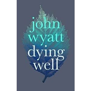 Dying Well, Paperback - John Wyatt imagine