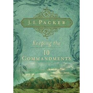 Keeping the 10 Commandments, Paperback - J. I. Packer imagine