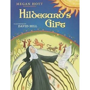 Hildegard's Gift, Paperback - Megan Hoyt imagine