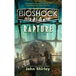 Bioshock: Rapture, Paperback - John Shirley imagine