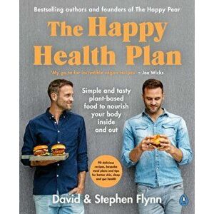 Happy Health Plan. Simple and tasty plant-based food to nourish your body inside and out, Paperback - Stephen Flynn imagine