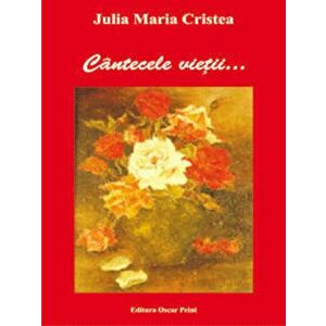 Cantecele Vietii - Julia Maria Cristea imagine