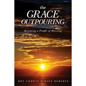 The Grace Outpouring: Becoming a People of Blessing, Paperback - Roy Godwin imagine