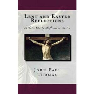 Lent and Easter Reflections, Paperback - John Paul Thomas imagine