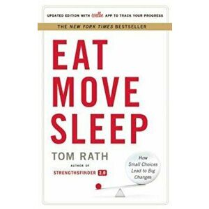 Eat Move Sleep: How Small Choices Lead to Big Changes, Hardcover - Tom Rath imagine