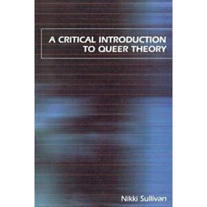 A Critical Introduction to Queer Theory, Paperback - Nikki Sullivan imagine