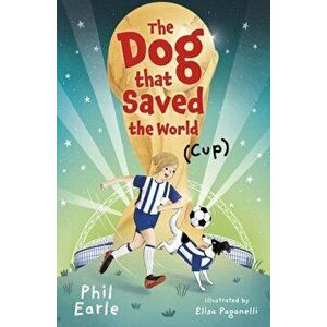 Dog that Saved the World (Cup), Paperback - Phil Earle imagine