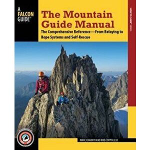 The Mountain Guide Manual: The Comprehensive Reference--From Belaying to Rope Systems and Self-Rescue, Paperback - Marc Chauvin imagine