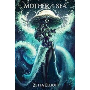 Mother of the Sea, Paperback - Zetta Elliott imagine