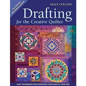 Drafting for the Creative Quilter: Easy Techniques for Designing Your Quilts, Your Way, Paperback - Sally Collins imagine