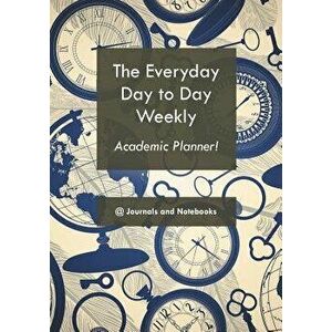 The Everyday Day to Day Weekly Academic Planner!, Paperback - @Journals Notebooks imagine