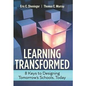 Learning Transformed: 8 Keys to Designing Tomorrow's Schools, Today, Paperback - Sheninger, Eric C. imagine