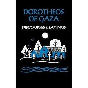 Dorotheos of Gaza: Discourses and Sayings, Paperback - Eric P. Wheeler imagine