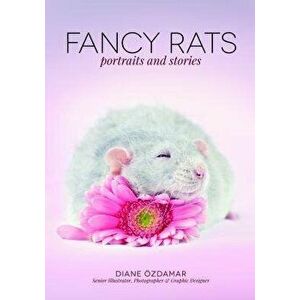 Fancy Rats: Portraits and Stories, Paperback - Diane Ozdamar imagine