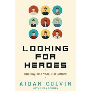 Looking for Heroes: One Boy, One Year, 100 Letters, Paperback - Aidan A. Colvin imagine