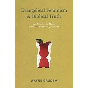 Evangelical Feminism & Biblical Truth: An Analysis of More Than One Hundred Questions, Paperback - Wayne Grudem imagine