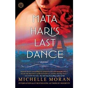 Mata Hari's Last Dance, Paperback - Michelle Moran imagine