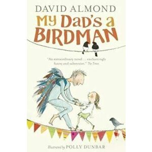 My Dad's a Birdman, Paperback - David Almond imagine