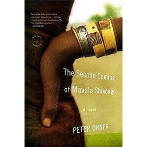The Second Coming of Mavala Shikongo, Paperback - Peter Orner imagine