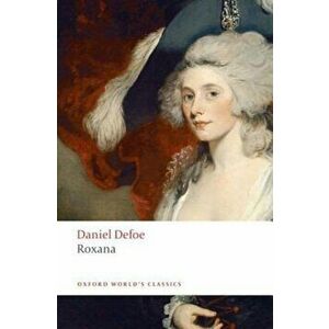 Roxana: The Fortunate Mistress: Or, a History of the Life and Vast Variety of Fortunes of Mademoiselle de Beleau, Afterwards C, Paperback - Daniel Def imagine