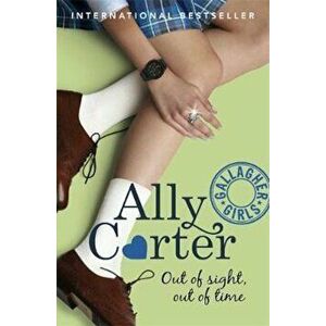 Gallagher Girls: Out of Sight, Out of Time, Paperback - Ally Carter imagine