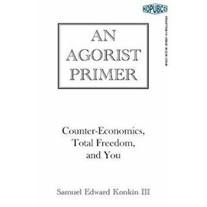 An Agorist Primer, Paperback - Samuel Edward Konkin III imagine