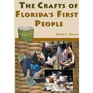 The Crafts of Florida's First People, Paperback - Robin C. Brown imagine