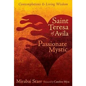 Saint Teresa of Avila: Passionate Mystic, Paperback - Mirabai Starr imagine