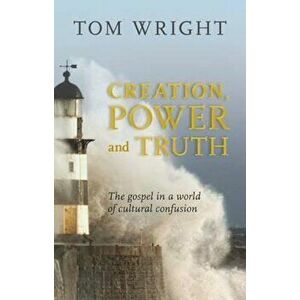 Creation, Power and Truth, Paperback - Tom Wright imagine