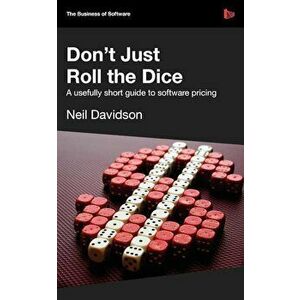 Don't Just Roll the Dice - A Usefully Short Guide to Software Pricing, Paperback - Neil Davidson imagine