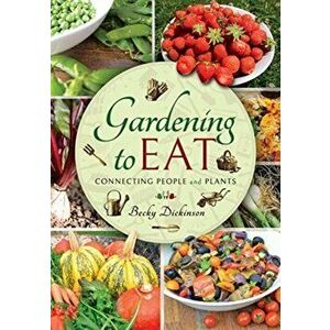 Gardening to Eat. With a Passion for Connecting People and Plants, Hardback - Becky Dickinson imagine
