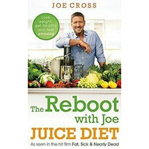 The Reboot with Joe Juice Diet - Lose Weight, Get Healthy and Feel Amazing: As Seen in the Hit Film 'Fat, Sick & Nearly Dead', Paperback - Joe Cross imagine