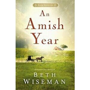 An Amish Year: Four Amish Novellas, Paperback - Beth Wiseman imagine