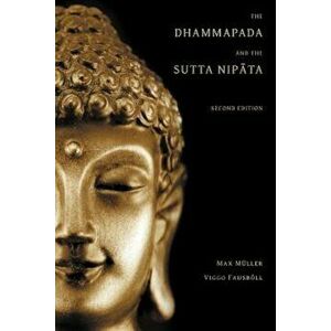 The Dhammapada and the Sutta Nipata: Second Edition, Paperback - Max Muller imagine