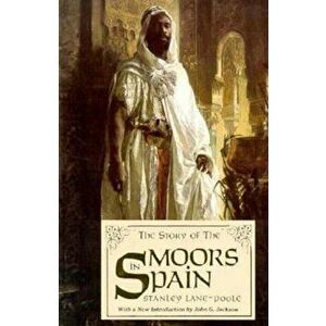 Story of the Moors in Spain (T, Paperback - Stanley Lane-Poole imagine