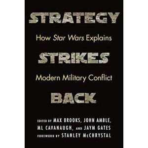 Strategy Strikes Back: How Star Wars Explains Modern Military Conflict, Hardcover - Max Brooks imagine