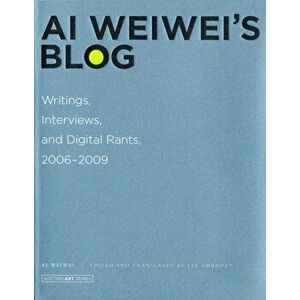 Ai Weiwei's Blog. Writings, Interviews, and Digital Rants, 2006-2009, Paperback - Ai (Artist, AWW Germany GmbH) Weiwei imagine