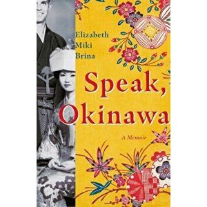 Speak, Okinawa. A Memoir, Hardback - Elizabeth Miki Brina imagine