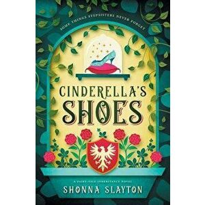 Cinderella's Shoes, Paperback - Shonna Slayton imagine