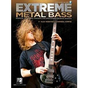 Extreme Metal Bass: Essential Techniques, Concepts, and Applications for Metal Bassists, Paperback - Alex Webster imagine