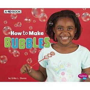 How to Make Bubbles: A 4D Book, Paperback - Erika L. Shores imagine