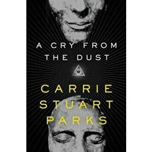 A Cry from the Dust, Paperback - Carrie Stuart Parks imagine